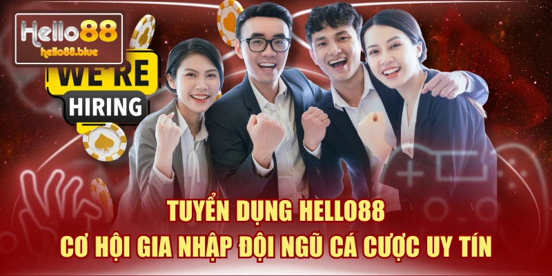 Tuyển Dụng HELLO88 - Cơ Hội Gia Nhập Đội Ngũ Cá Cược Uy Tín