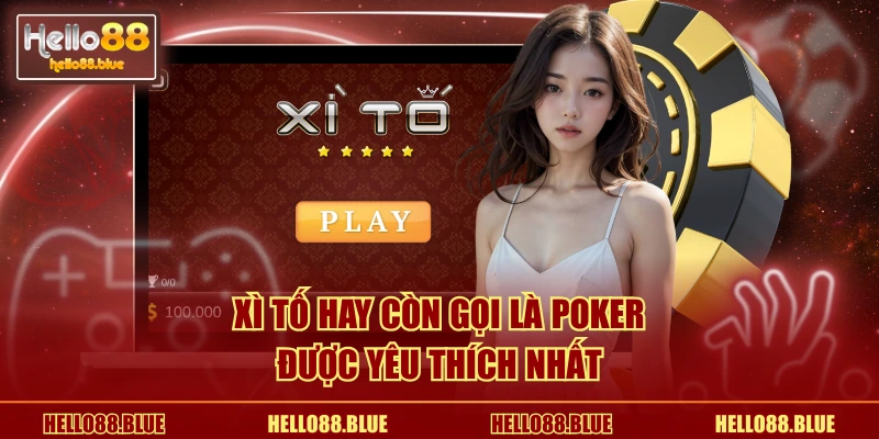 Xì tố hay còn gọi là Poker được yêu thích nhất