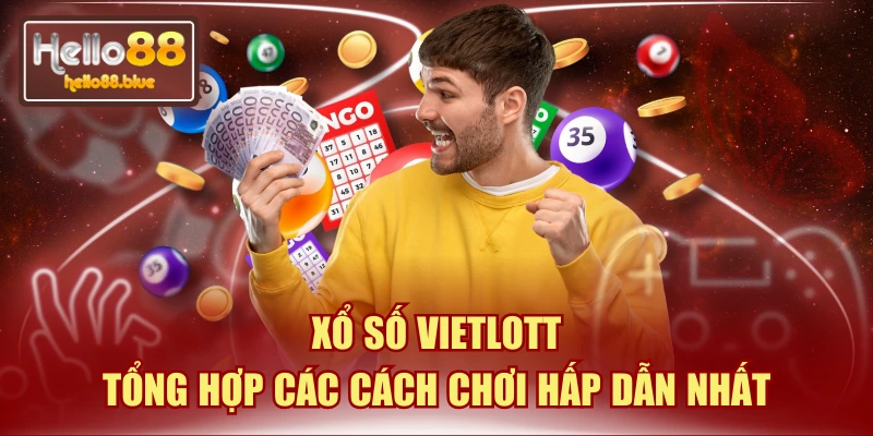 Xổ số Vietlott | Tổng Hợp Các Cách Chơi Hấp Dẫn Nhất